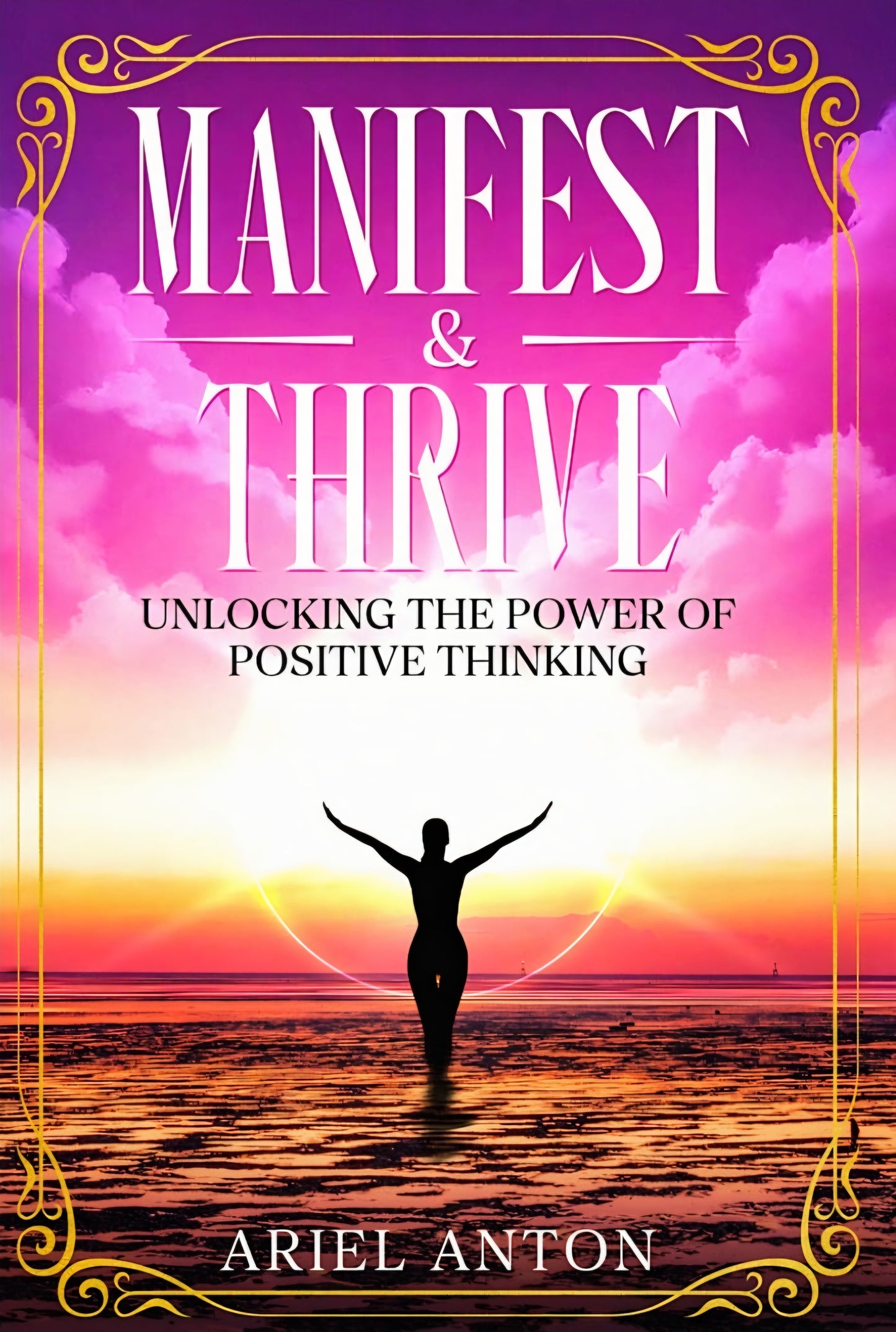 Manifest & Thrive: Unlocking the Power of Positive Thinking